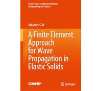 A Finite Element Approach for Wave Propagation in Elastic Solids (Lecture Notes on Numerical Methods in Engineering and Sciences)
