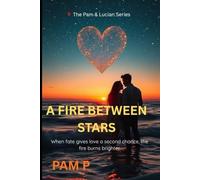 A Fire Between Stars: When fate gives love a second chance, the fire burns brighter.