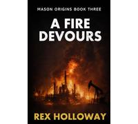 A Fire Devours: Mason Origins Book Three (The Mason Origins Trilogy)