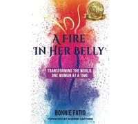 A Fire In Her Belly: Transforming The World, One Woman At A Time