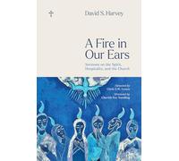 A Fire in Our Ears: Sermons on the Spirit, Hospitality, and the Church