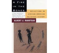 A Fire in the Bones: Reflections on African-American Religious History