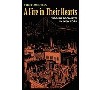A Fire in Their Hearts: Yiddish Socialists in New York