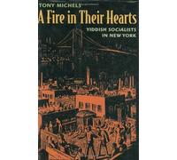 A Fire in Their Hearts - Yiddish Socialists in New York