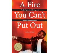 A Fire You Can't Put Out: The Civil Rights Life of Birmingham's Reverend Fred Shuttlesworth (Religion and American Culture Series)