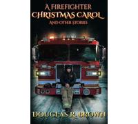 A Firefighter Christmas Carol: And Other Stories