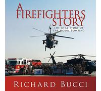 A Firefighters Story: The Real Story of the Mosul Bombing