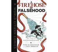A Firehose of Falsehood: The Story of Disinformation (World Citizen Comics)