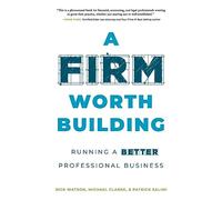 A Firm Worth Building: Running a Better Professional Business
