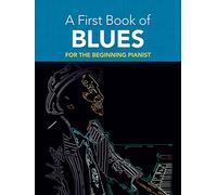 A First Book Of Blues For The Beginning Pianist (Dover Classical Piano Music for Beginners)