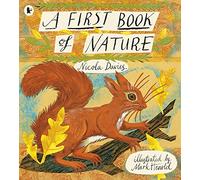 A First Book of Nature: The perfect gift to share with kids of all ages who love the outdoors, with beautiful illustrations and activities to enjoy all year round