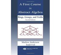 A First Course in Abstract Algebra: Rings, Groups and Fields, Second Edition