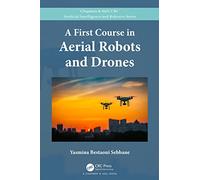 A First Course in Aerial Robots and Drones (Chapman & Hall/CRC Artificial Intelligence and Robotics Series)