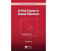 A First Course in Causal Inference (Chapman & Hall/CRC Texts in Statistical Science)
