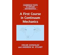 A First Course in Continuum Mechanics: 42 (Cambridge Texts in Applied Mathematics, Series Number 42)