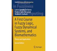 A First Course in Fuzzy Logic, Fuzzy Dynamical Systems, and Biomathematics: Theory and Applications: 432 (Studies in Fuzziness and Soft Computing)