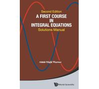 A First Course In Integral Equations: Solutions Manual (Second Edition): Solutions Manual (2nd Edition)