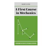 A First Course In Mechanics (Oxford Science Publications)