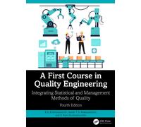 A First Course in Quality Engineering : Integrating Statistical and Management Methods of Quality, Fourth Edition