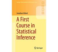 A First Course in Statistical Inference (Springer Undergraduate Mathematics Series)