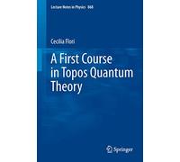 A First Course in Topos Quantum Theory – Lecture Notes in Physics, 868