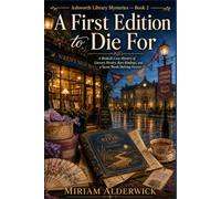 A First Edition to Die For: A Bookish Cozy Mystery of Literary Rivalry, Rare Bindings, and a Secret Worth Shelving Forever (Ashworth Library Mysteries)
