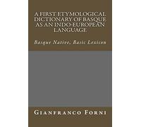 A First Etymological Dictionary of Basque as an Indo-European Language: Basque Native, Basic Lexicon
