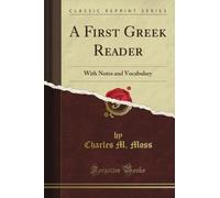 A First Greek Reader: With Notes and Vocabulary (Classic Reprint)