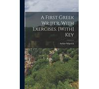 A First Greek Writer, With Exercises. [With] Key