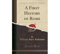 A First History of Rome (Classic Reprint)
