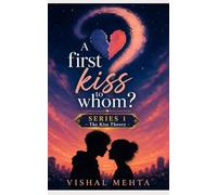 A First Kiss to Whom?: A story about love, timing, secrets, heartbreak, and the kiss that changed everything. (The Kiss Theory)