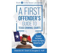 A First Offender's Guide to Texas Criminal Courts: Navigate the System, Protect Your Rights, Rebuild Your Life (Texas Law Series)