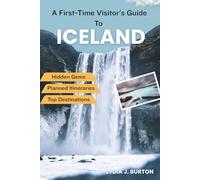 A First-Time Visitor's Guide To Iceland: Essential Tips, Hidden Gems, and Practical Itineraries for an Unforgettable Adventure