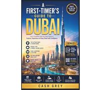 A FIRST-TIMER’S GUIDE TO DUBAI: A Smart First-Time Guide to Dubai - Plan Better, Spend Less, Experience More