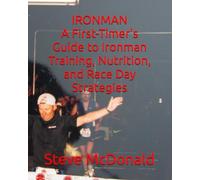A First-Timer's Guide to Ironman Training, Nutrition, and Race Day Strategies