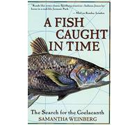 A Fish Caught in Time: The Search for the Coelacanth