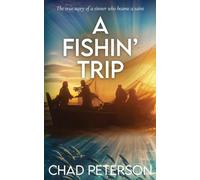 A FISHN' Trip: True story of a sinner who became a saint