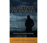 A Fistful of Heroes: Christians at the Forefront of Change (Biography)