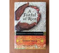 A Fistful of Rice: My Unexpected Quest to End Poverty Through Profitability