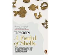 A Fistful of Shells: West Africa from the Rise of the Slave Trade to the Age of Revolution