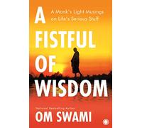 A Fistful of Wisdom: A Monk's Light Musings on Life's Serious Stuff