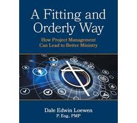 A Fitting and Orderly Way: How Project Management Can Lead to Better Ministry
