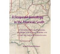 A Fitzgerald Genealogy in the American South: 15 Generations of Pioneers, Soldiers, and Native Americans in the Southern United States