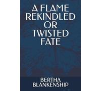 A FLAME REKINDLED OR TWISTED FATE