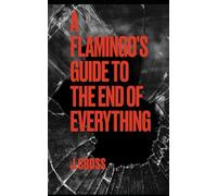 A Flamingo’s Guide to the End of Everything
