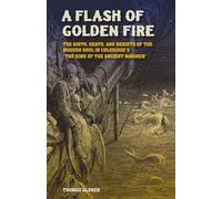 A Flash of Golden Fire Volume 22: The Birth, Death, and Rebirth of the Modern Soul in Coleridge's "The Rime of the Ancient Mariner (Carolyn and Ernest Fay Series in Analytical Psychology)