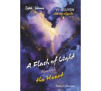 A Flash of Light through the Heart - Ánh sáng vụt qua tim: Bilingual Edition (English - Vietnamese): A Collection of Poems and Reflections (Intuitive Journeys and Echoes of Solitude)
