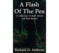 A flash of the pen: A collection of short stories and flash fiction.: 1 (A Flash of the Pen Flash Fiction Collection)