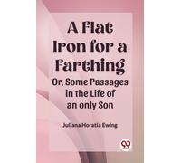 A Flat Iron for a FarthingOr, Some Passages in the Life of an only Son (Edition2023)
