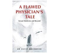 A Flawed Physician's Tale : Sexual Medicine and Beyond